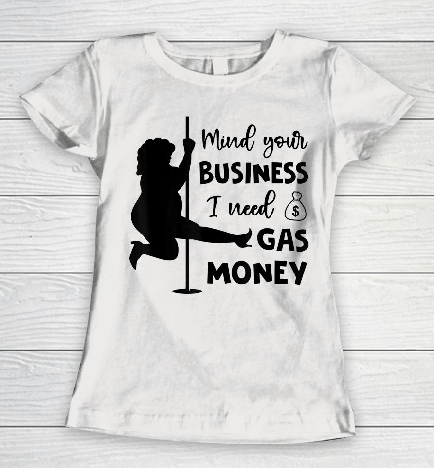 Funny Womens Prices Mind Your Business I Need Gas Money Women T-Shirt