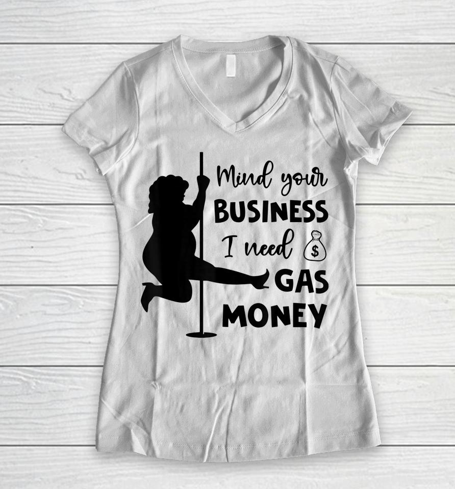 Funny Womens Prices Mind Your Business I Need Gas Money Women V-Neck T-Shirt