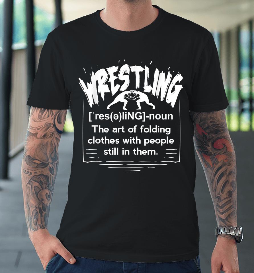 Funny Wrestling Definition Wrestler Premium T-Shirt