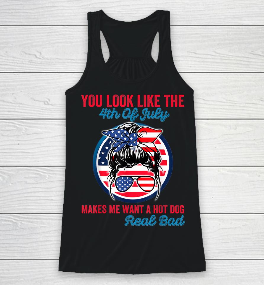 Funny You Look Like The 4Th Of July Makes Me Want A Hot Dog Racerback Tank