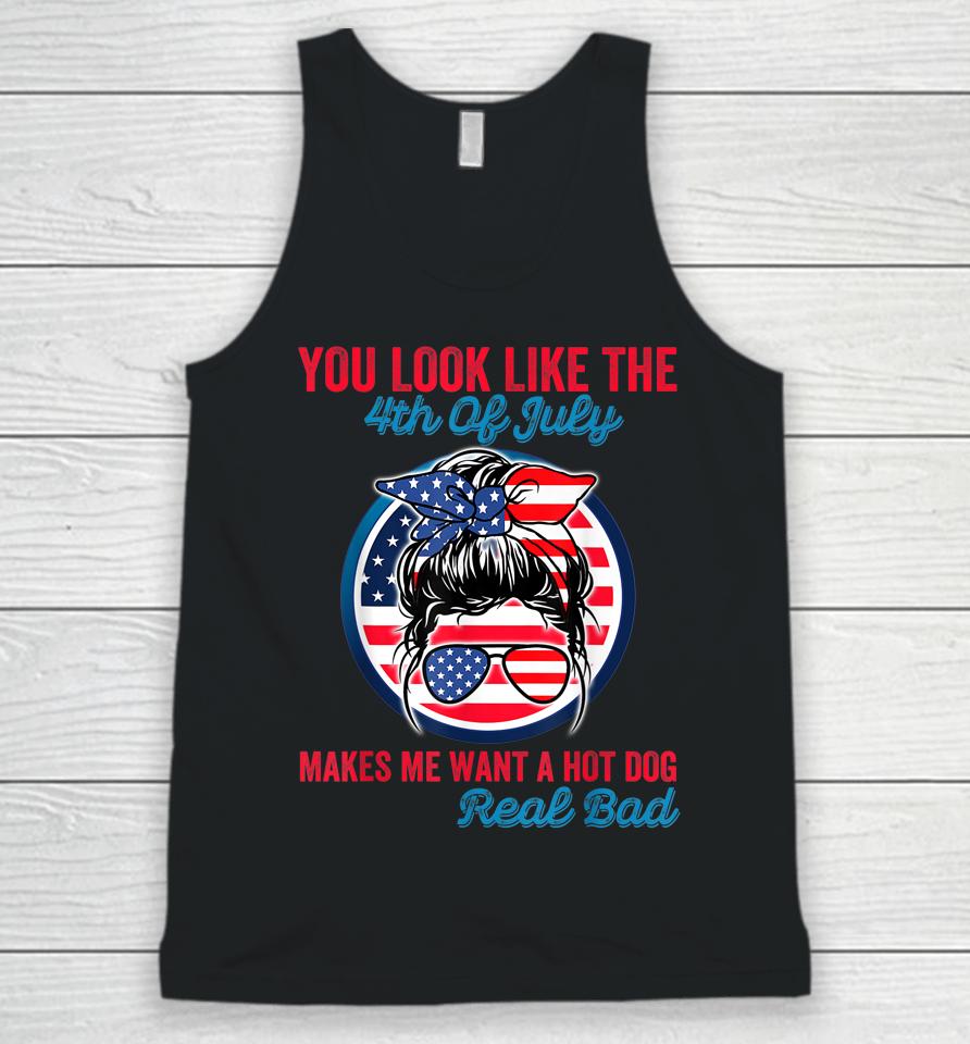 Funny You Look Like The 4Th Of July Makes Me Want A Hot Dog Unisex Tank Top