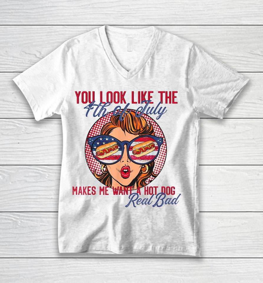 Funny You Look Like The 4Th Of July Makes Me Want A Hot Dog Unisex V-Neck T-Shirt