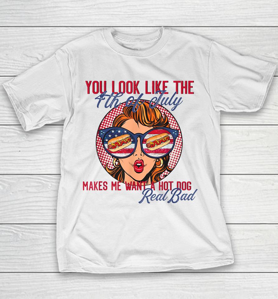 Funny You Look Like The 4Th Of July Makes Me Want A Hot Dog Youth T-Shirt