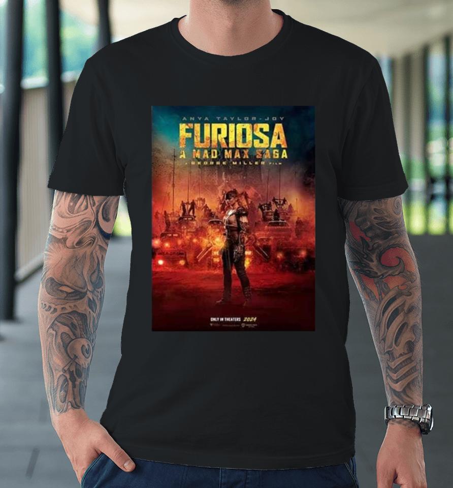 Furiosa A Mad Max Saga A George Miller Film Only In Theaters 2024 Premium T-Shirt