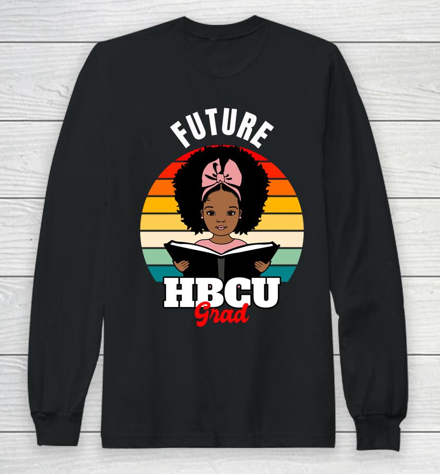 Future Hbcu Grad Black History Pride Long Sleeve T-Shirt