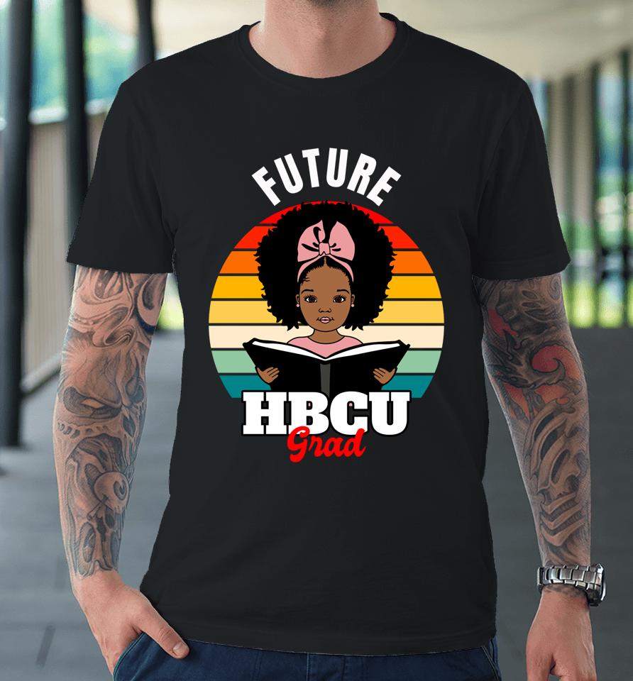 Future Hbcu Grad Black History Pride Premium T-Shirt