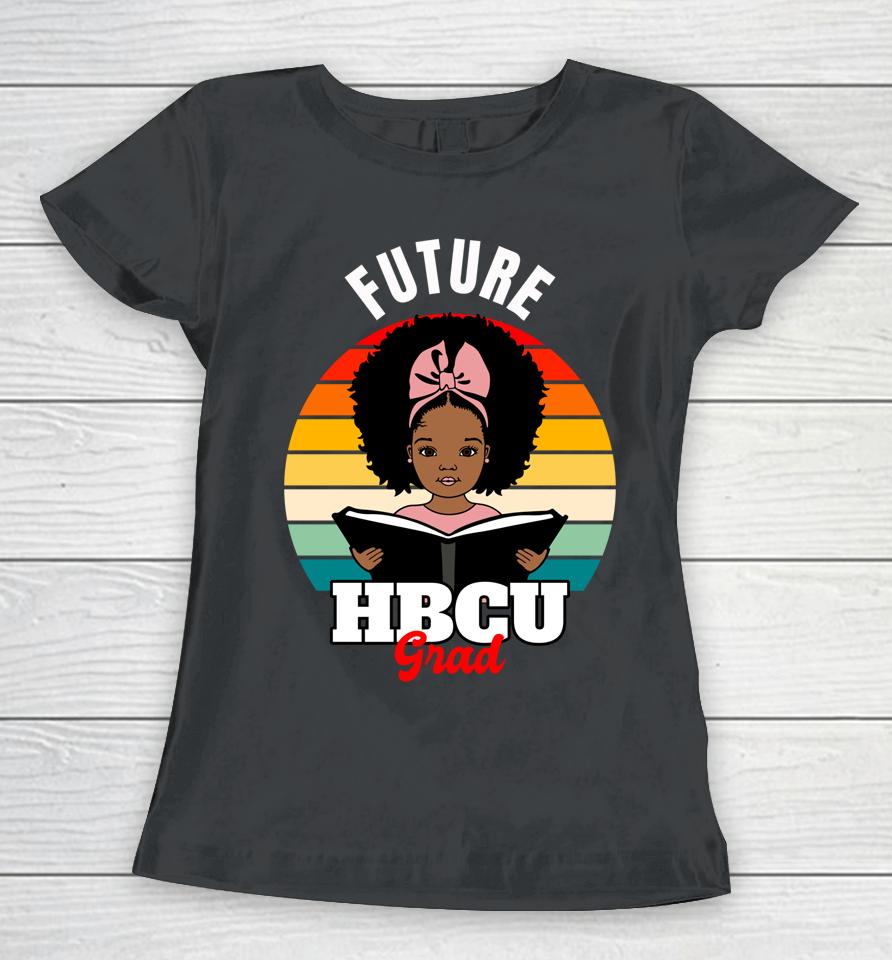 Future Hbcu Grad Black History Pride Women T-Shirt