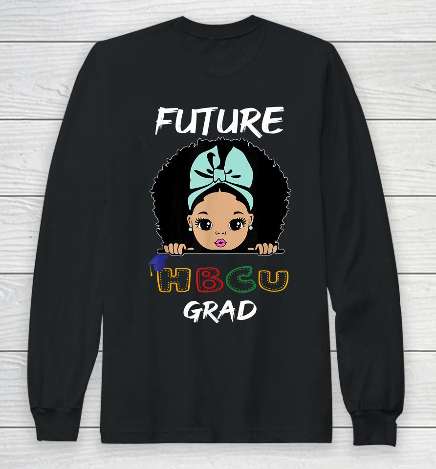Future Hbcu Grad Girl Graduation Historically Black College Long Sleeve T-Shirt