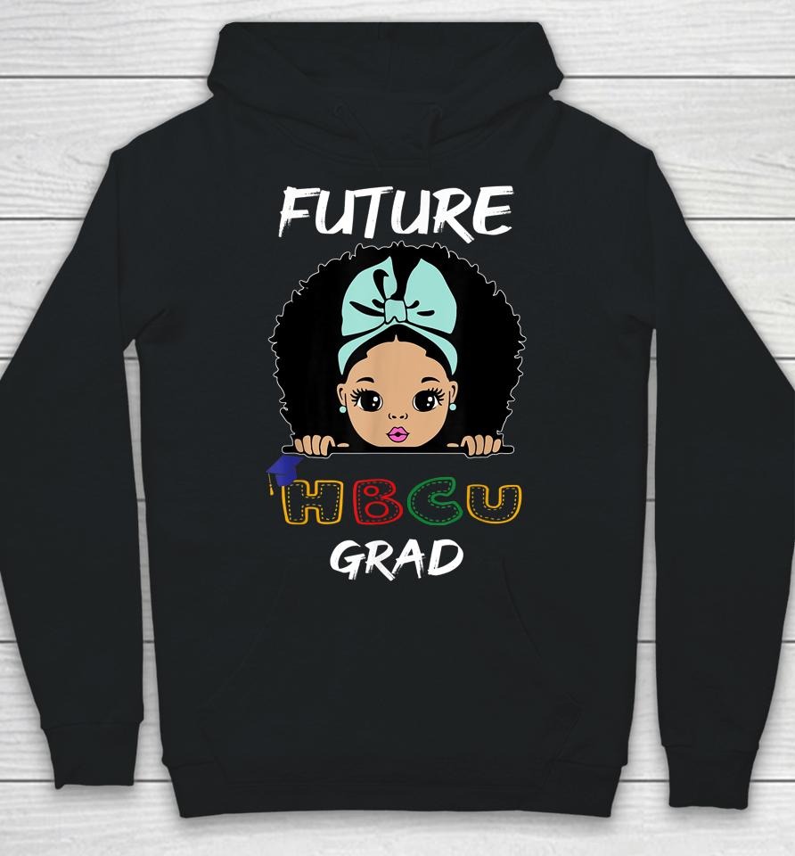 Future Hbcu Grad Girl Graduation Historically Black College Hoodie