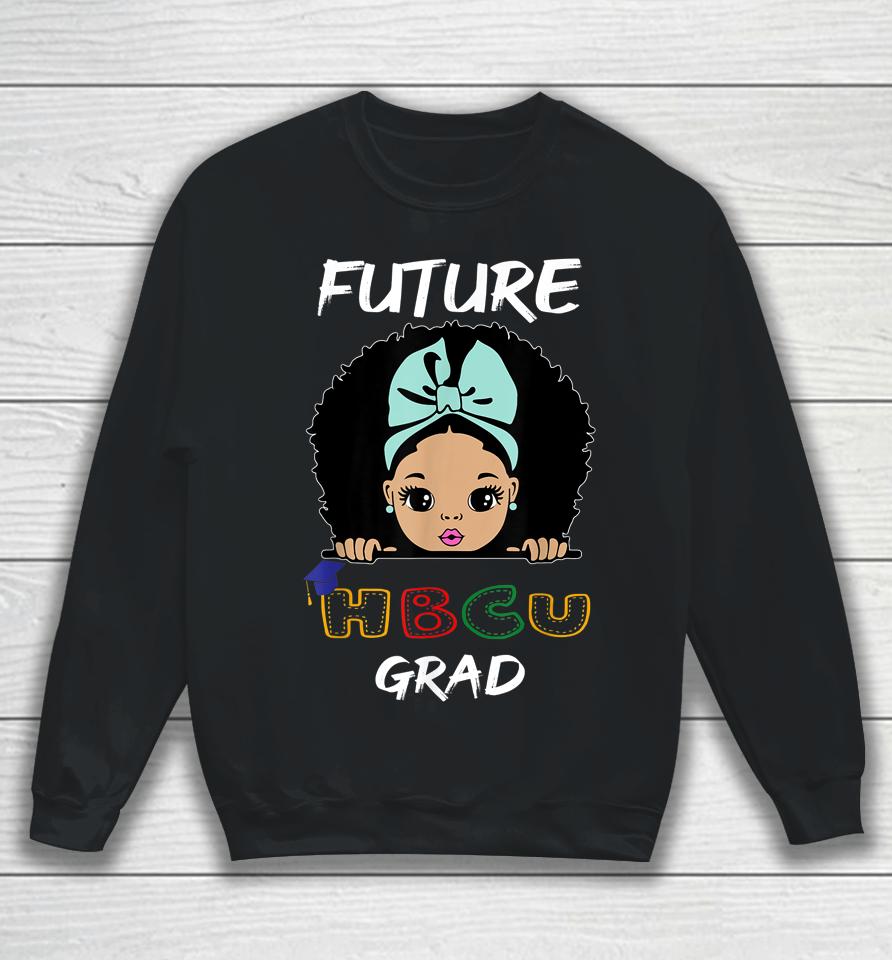 Future Hbcu Grad Girl Graduation Historically Black College Sweatshirt