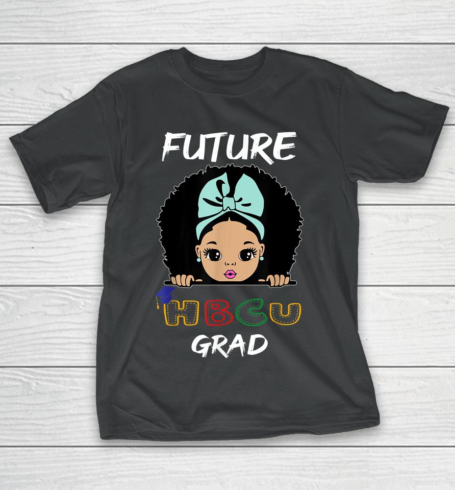 Future Hbcu Grad Girl Graduation Historically Black College T-Shirt