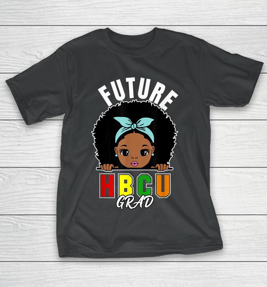 Future Hbcu Grad Girl Graduation Historically Black College T-Shirt