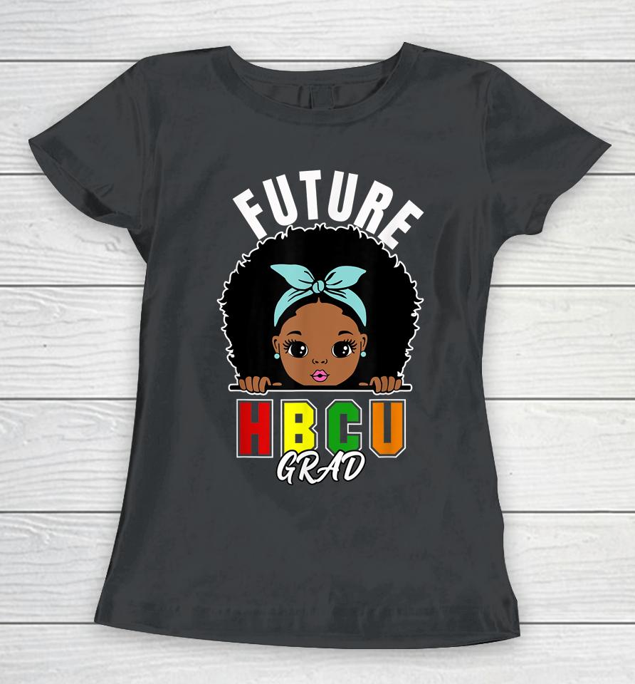 Future Hbcu Grad Girl Graduation Historically Black College Women T-Shirt