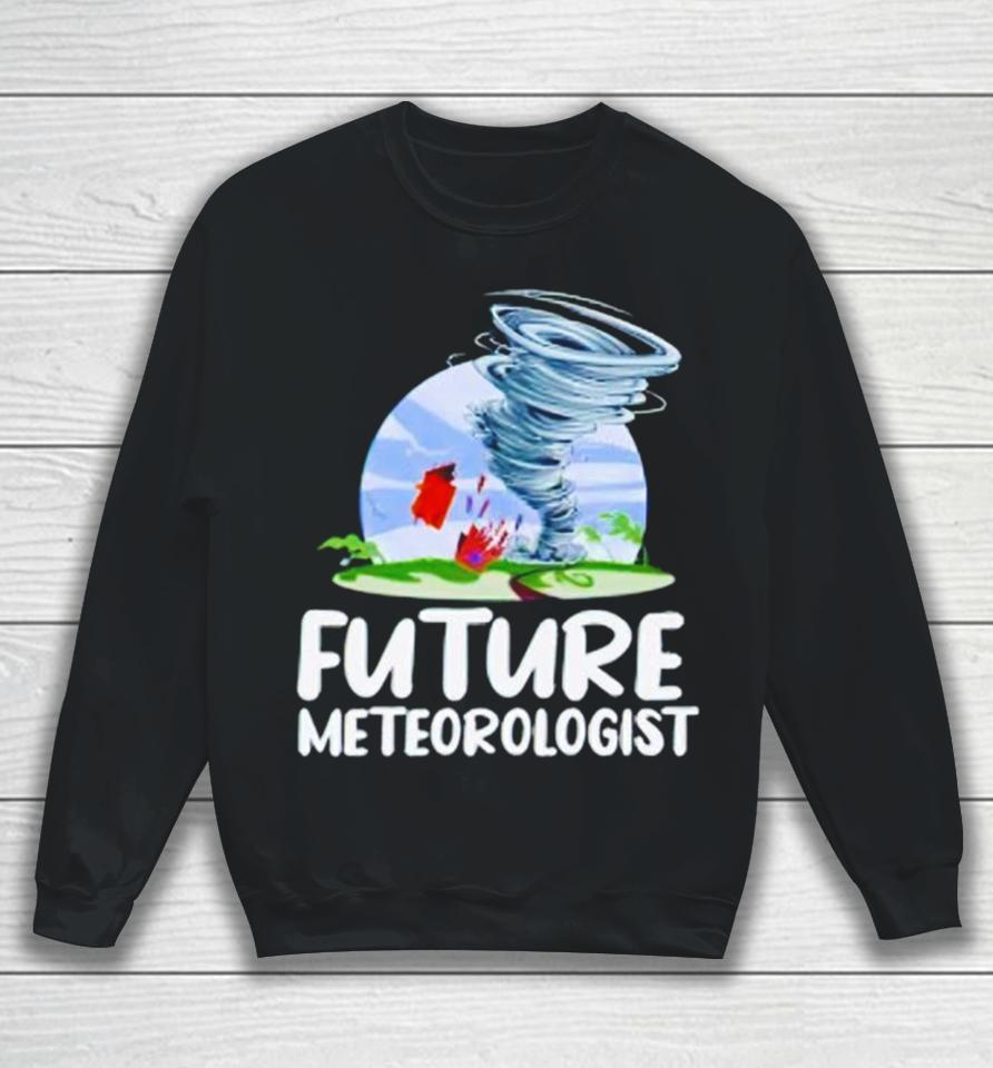 Future Meteorologist Science Weather Sweatshirt