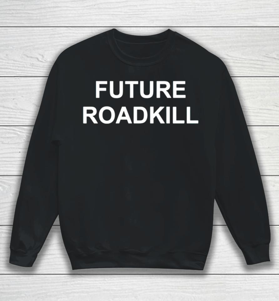 Future Roadkill Sweatshirt