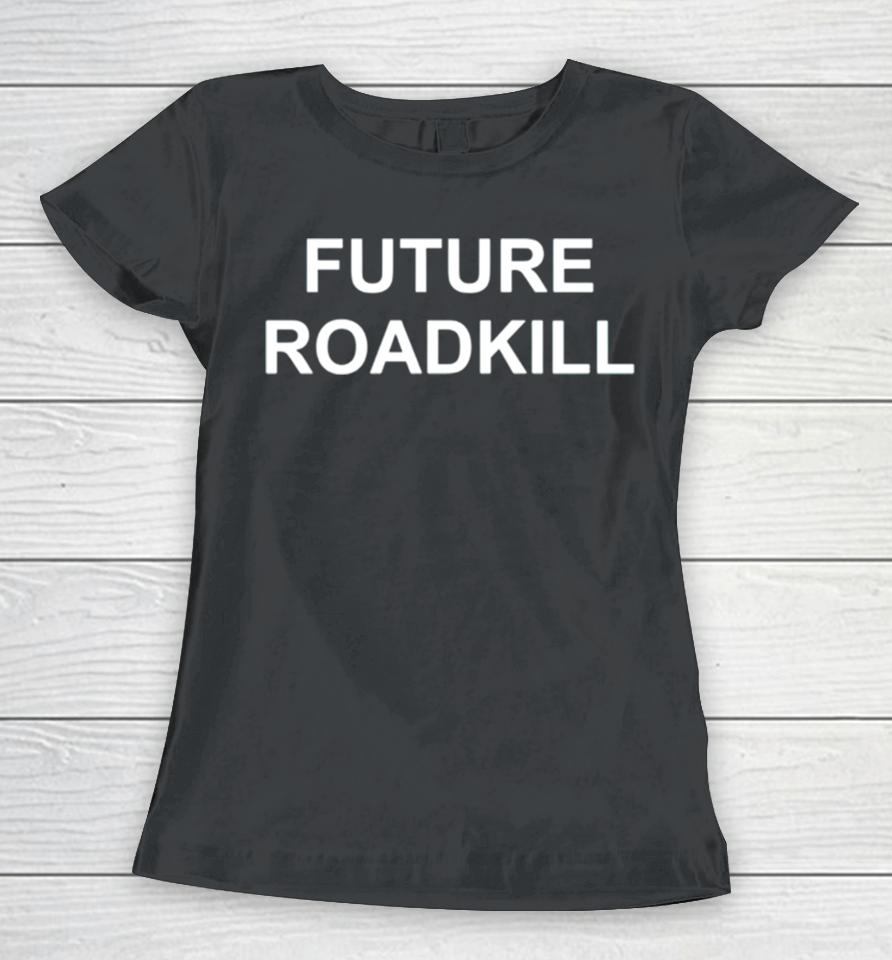 Future Roadkill Women T-Shirt