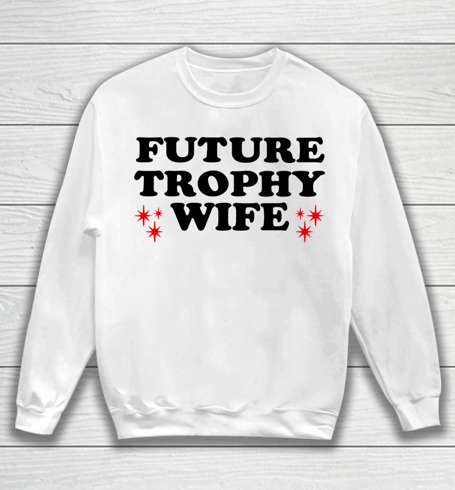 Future Trophy Wife Sweatshirt