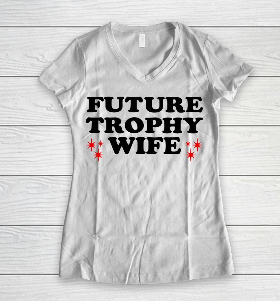 Future Trophy Wife Women V-Neck T-Shirt