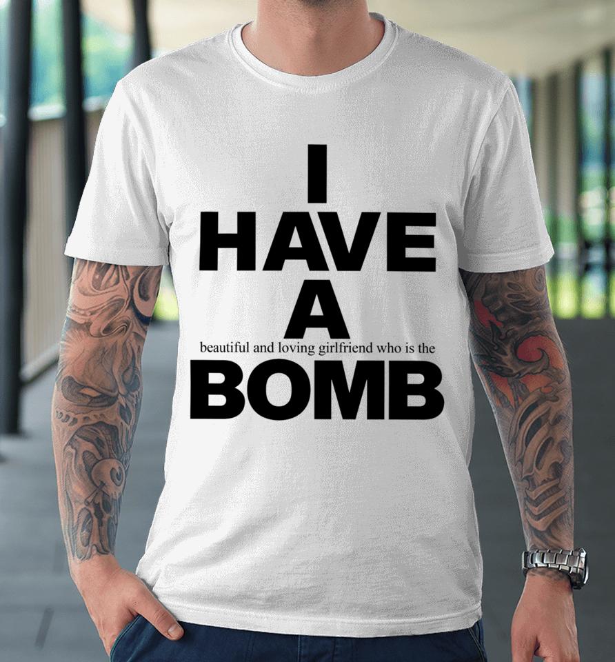 Fwubs I Have A Beautiful And Loving Girlfriend Who Is The Bomb Premium T-Shirt