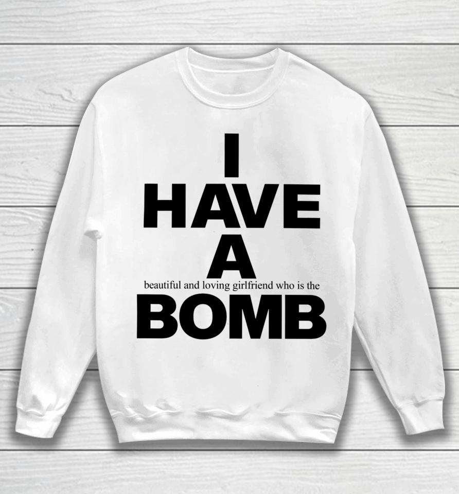 Fwubs I Have A Beautiful And Loving Girlfriend Who Is The Bomb Sweatshirt