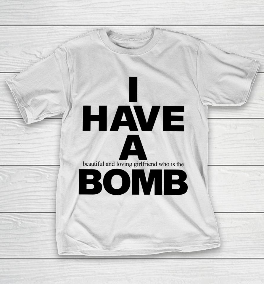 Fwubs I Have A Beautiful And Loving Girlfriend Who Is The Bomb T-Shirt