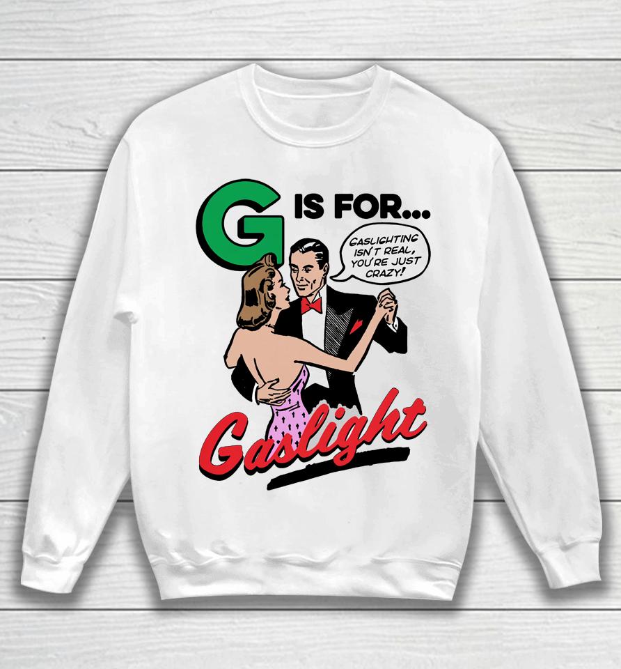 G Is For Gaslight Good  Merch Sweatshirt