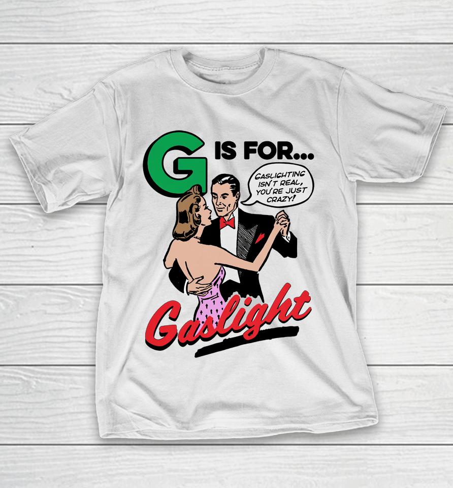 G Is For Gaslight Good  Merch T-Shirt
