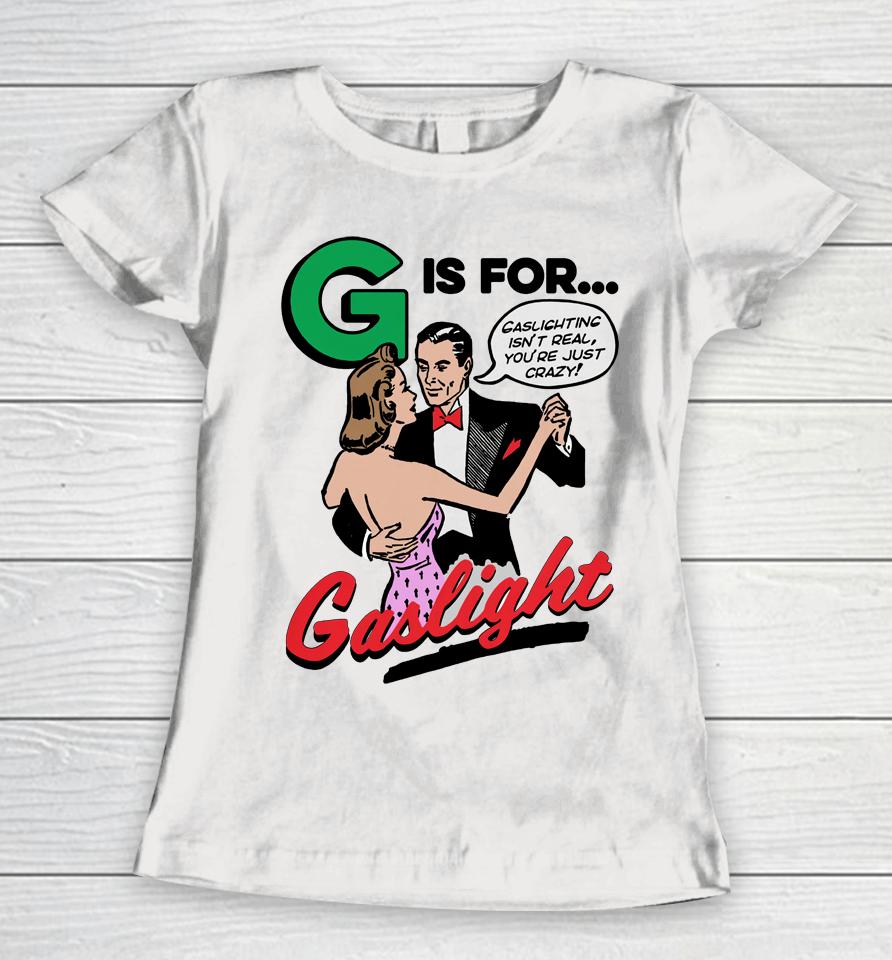 G Is For Gaslight Good  Merch Women T-Shirt