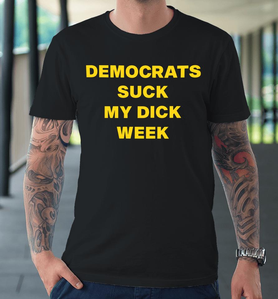 G Tweets Democrats Suck My Dick Weel Premium T-Shirt