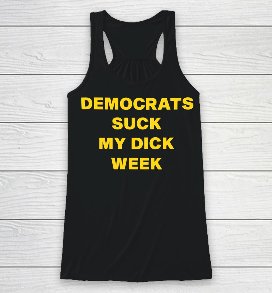 G Tweets Democrats Suck My Dick Weel Racerback Tank