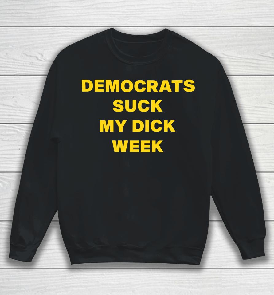 G Tweets Democrats Suck My Dick Weel Sweatshirt