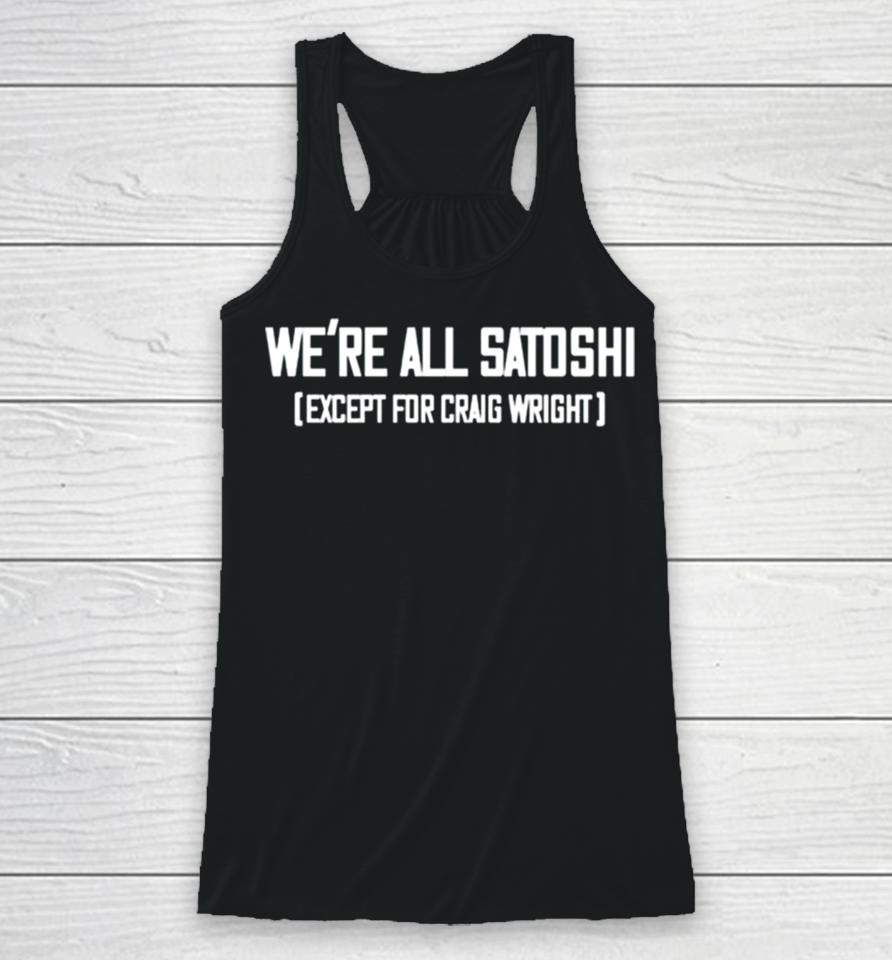 Gabor Gurbacs Wearing We Are All Satoshi Except For Craig Wright Racerback Tank