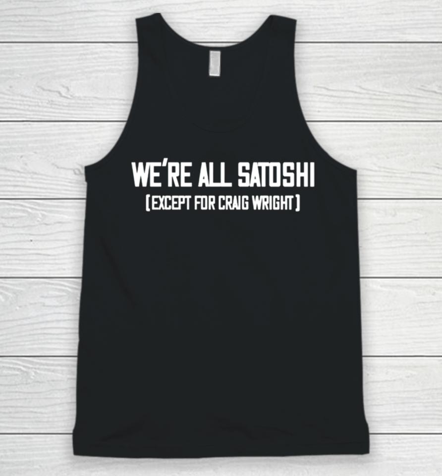 Gabor Gurbacs Wearing We Are All Satoshi Except For Craig Wright Unisex Tank Top