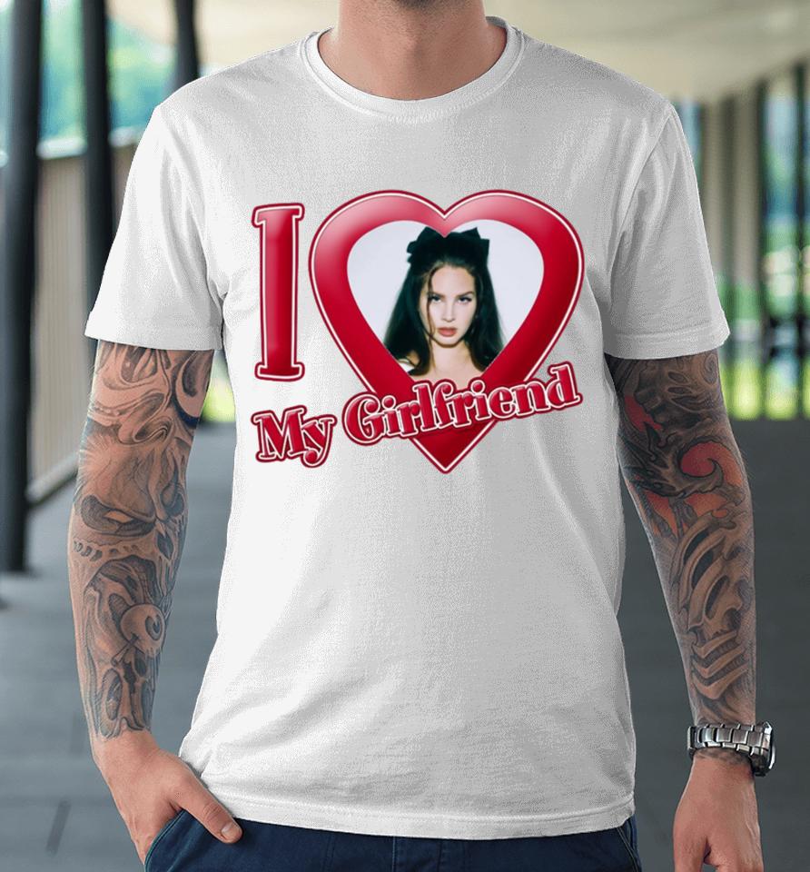 Gabrimoonn I Love My Girlfriend Lana Del Rey Premium T-Shirt