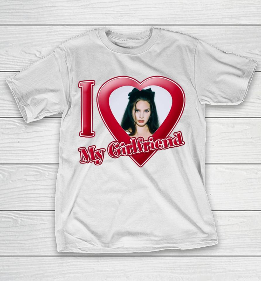 Gabrimoonn I Love My Girlfriend Lana Del Rey T-Shirt