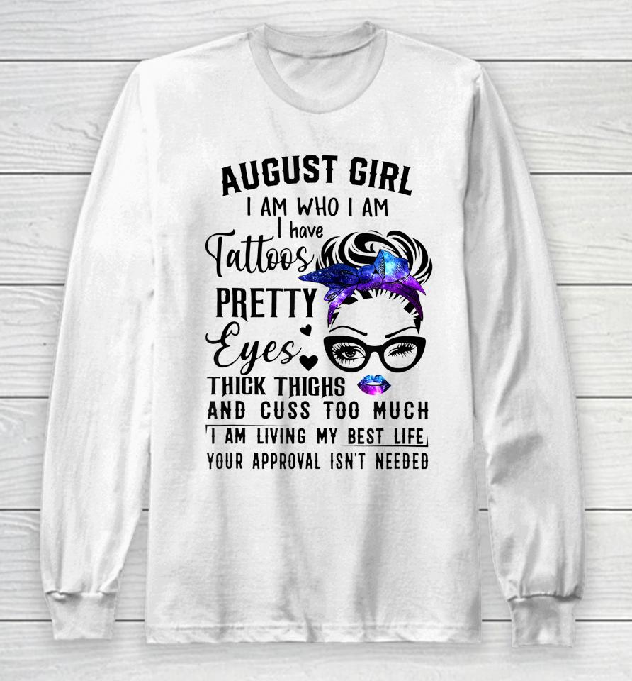 Galaxy August Girl I Have Tattoos Pretty Eyes Thick Thighs Long Sleeve T-Shirt