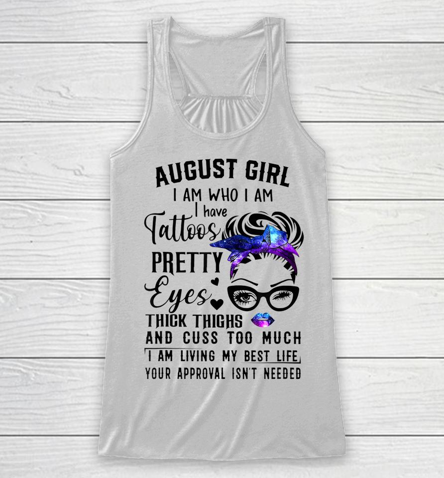Galaxy August Girl I Have Tattoos Pretty Eyes Thick Thighs Racerback Tank