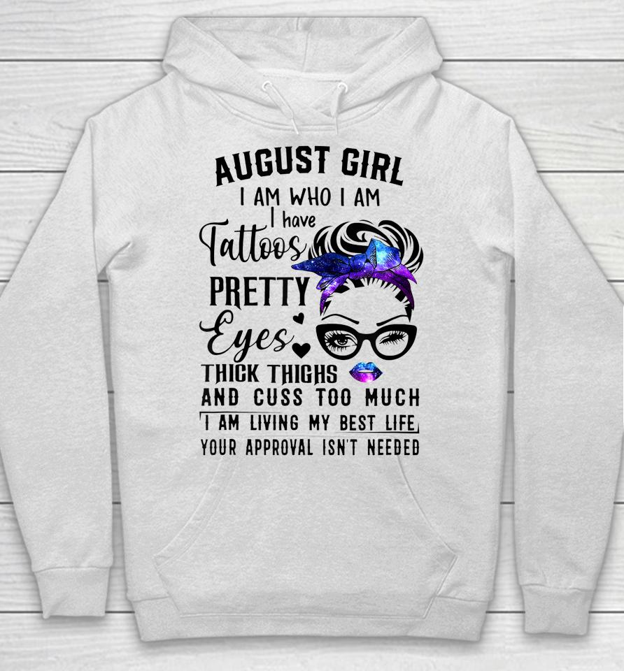 Galaxy August Girl I Have Tattoos Pretty Eyes Thick Thighs Hoodie