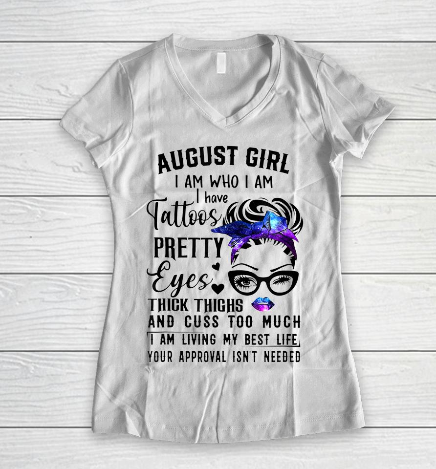 Galaxy August Girl I Have Tattoos Pretty Eyes Thick Thighs Women V-Neck T-Shirt