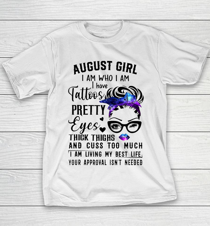 Galaxy August Girl I Have Tattoos Pretty Eyes Thick Thighs Youth T-Shirt