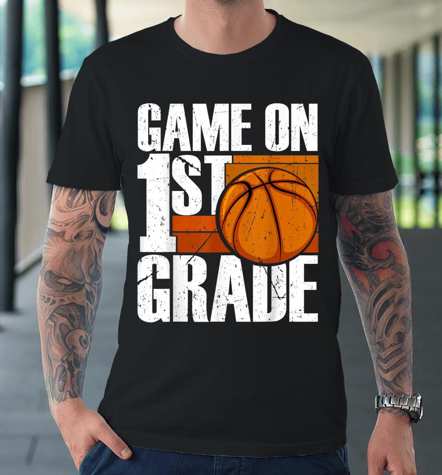Game On 1St Grade Basketball Back To School First Grade Team Premium T-Shirt
