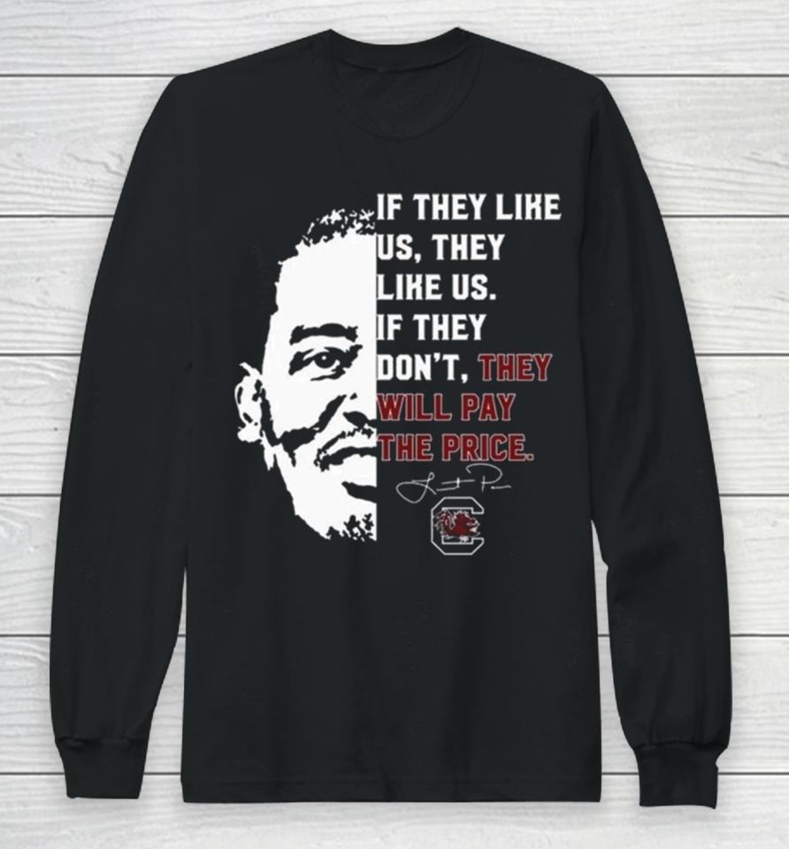 Gamecocks If They Like Us They Like Us If They Don’t They Will Pay The Price Long Sleeve T-Shirt