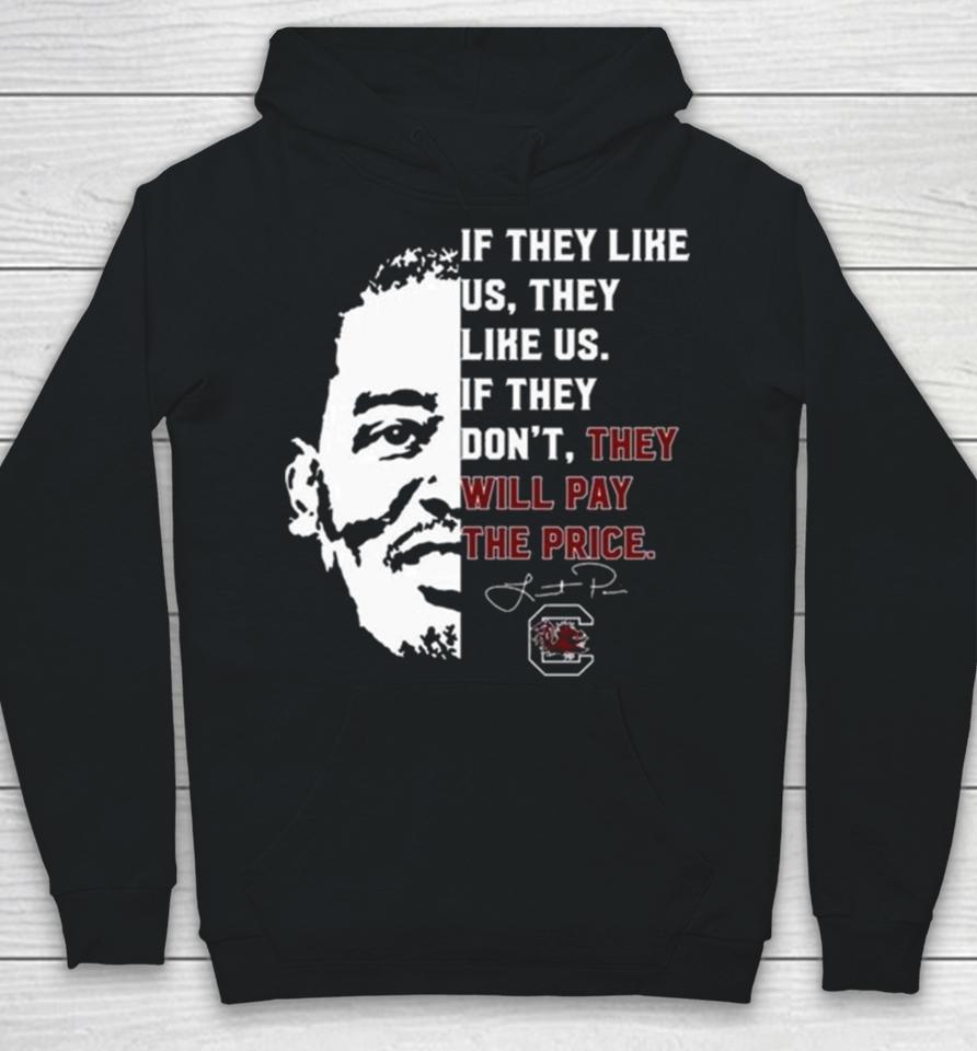 Gamecocks If They Like Us They Like Us If They Don’t They Will Pay The Price Hoodie