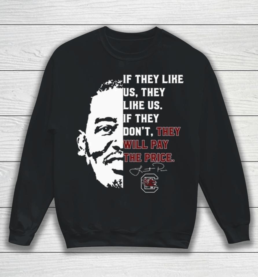 Gamecocks If They Like Us They Like Us If They Don’t They Will Pay The Price Sweatshirt