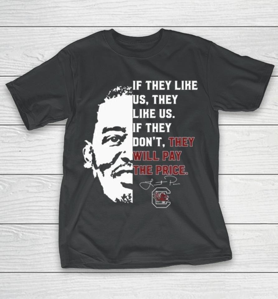 Gamecocks If They Like Us They Like Us If They Don’t They Will Pay The Price T-Shirt