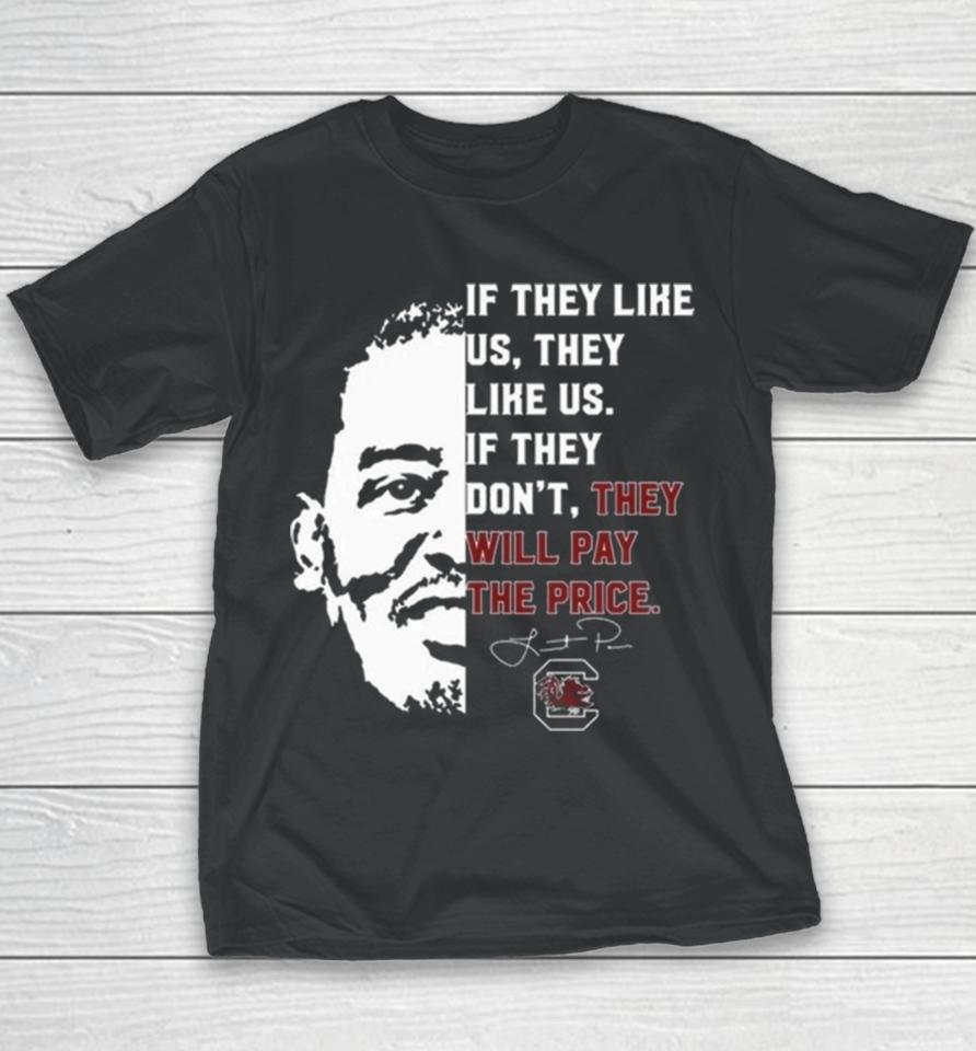 Gamecocks If They Like Us They Like Us If They Don’t They Will Pay The Price Youth T-Shirt