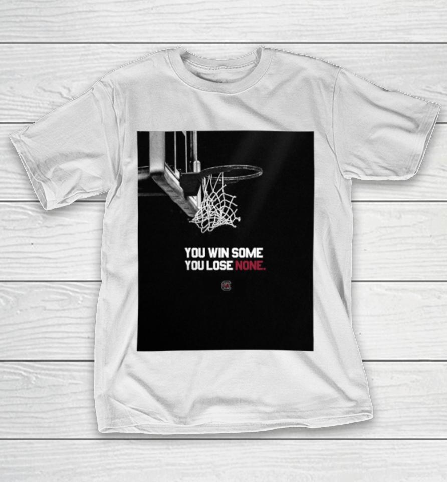 Gamecockwbb You Win Some You Lose None T-Shirt