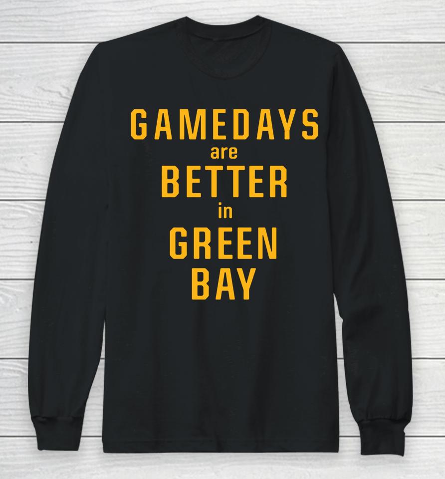 Gameday Are Better In Green Bay Packers Pro Shop Long Sleeve T-Shirt