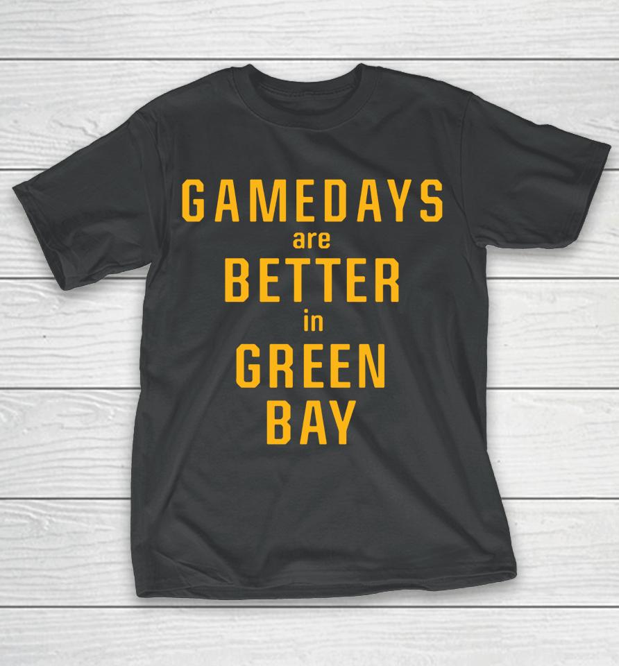Gameday Are Better In Green Bay Packers Pro Shop T-Shirt