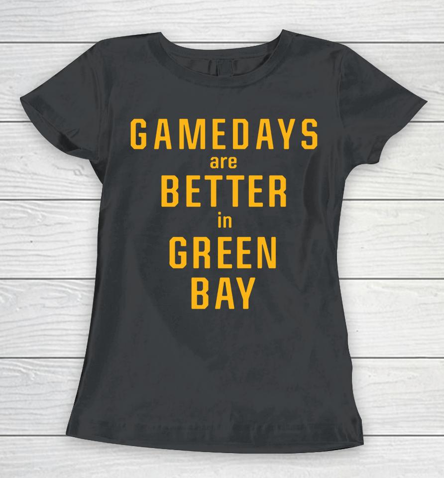 Gameday Are Better In Green Bay Packers Pro Shop Women T-Shirt